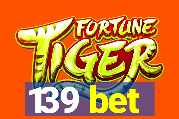 139 bet